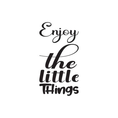 Küçük şeylerden zevk al siyah harf alıntısı