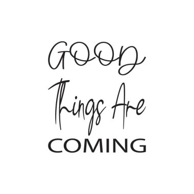 İyi şeyler geliyor siyah harf alıntısı