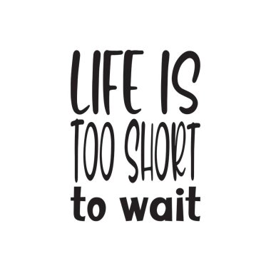 Hayat beklemek için çok kısa siyah harf alıntısı