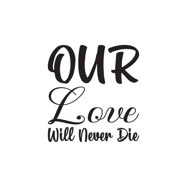 Our Love Never Die Black Letter Quote — Stock Vector