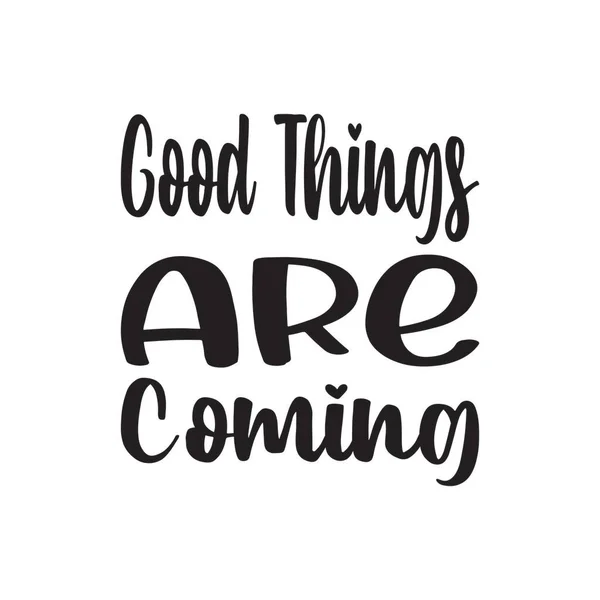 Good Things Coming Black Letter Quote — Stock Vector