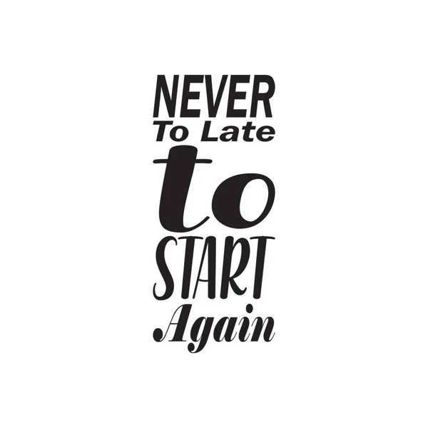 Never Late Start Again Black Letter Quote — Stock Vector
