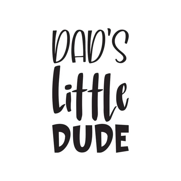 Dad Little Dude Black Letters Quote — Stock Vector