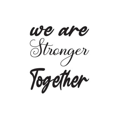 Birlikteyken daha güçlüyüz.