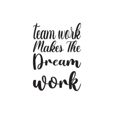 Takım çalışması rüyaların çalışmasını sağlar.