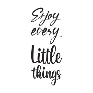 Her küçük şeyin tadını çıkar siyah harf alıntısı