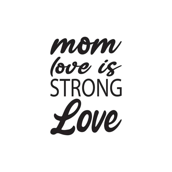Mama Miłość Jest Silna Miłość Czarny List Cytat — Wektor stockowy