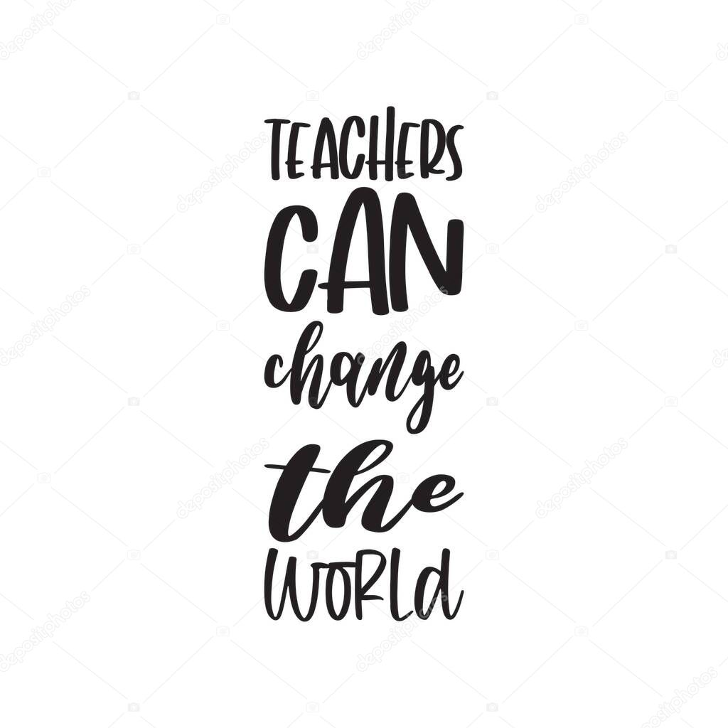 teachers can change the world black letters quote