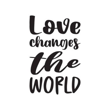 Aşk dünyayı değiştiriyor siyah harfler alıntılıyor