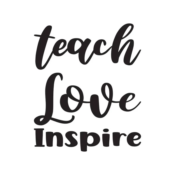 Leren Liefde Inspireren Zwarte Brief Quoteteach Liefde Inspireren Zwarte Brief — Stockvector