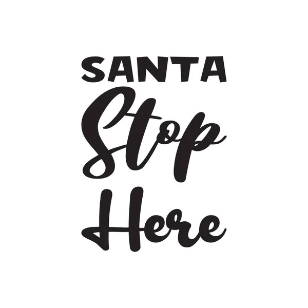 Santa Stop Hier Zwarte Letter Citaat — Stockvector