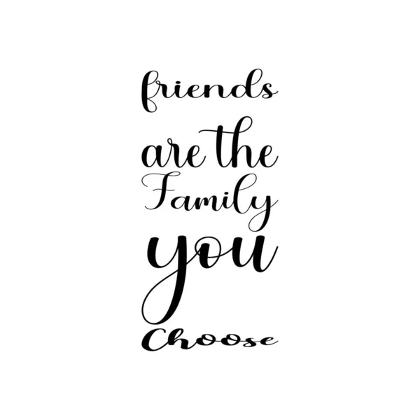 Friends Family You Choose Black Letter Quote — Stock Vector