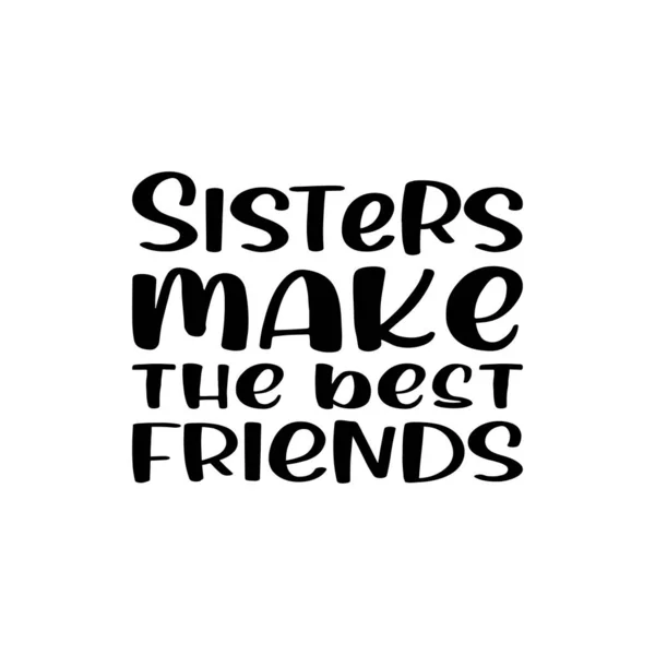 Αδελφές Κάνουν Τους Καλύτερους Φίλους Μαύρο Γράμματα Παραθέτω — Διανυσματικό Αρχείο