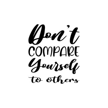 Kendinizi başkalarıyla kıyaslamayın.