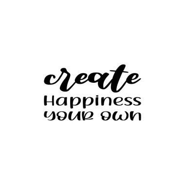 Mutluluk yarat. Kendi siyah alıntın.