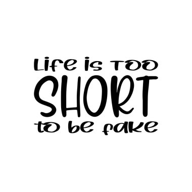 Hayat sahte siyah harf alıntısı olamayacak kadar kısa.