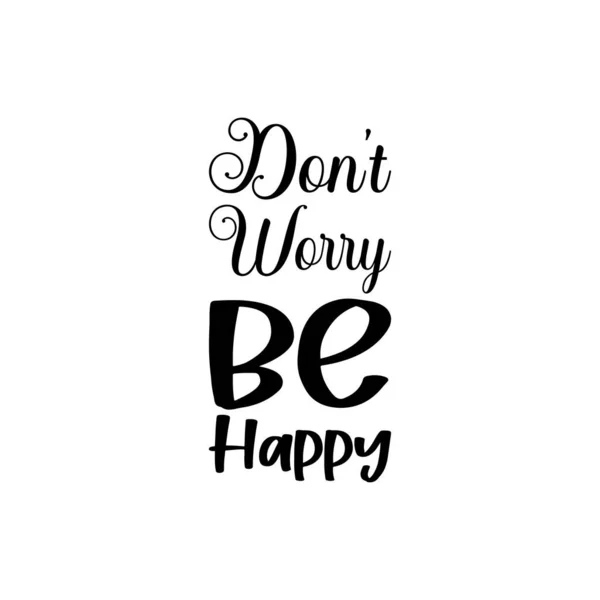 Don Worry Happy Black Letter Quote — Stock Vector