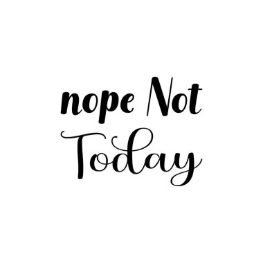 Hayır. Bugün olmaz. Siyah harf alıntı.