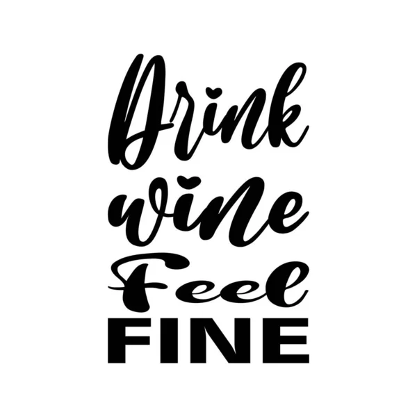 Drink Wine Feel Fine Black Letter Quote — Vector de stock