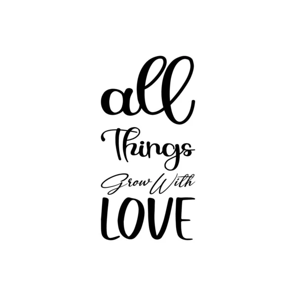 All Things Grow Love Black Letter Quote — 图库矢量图片