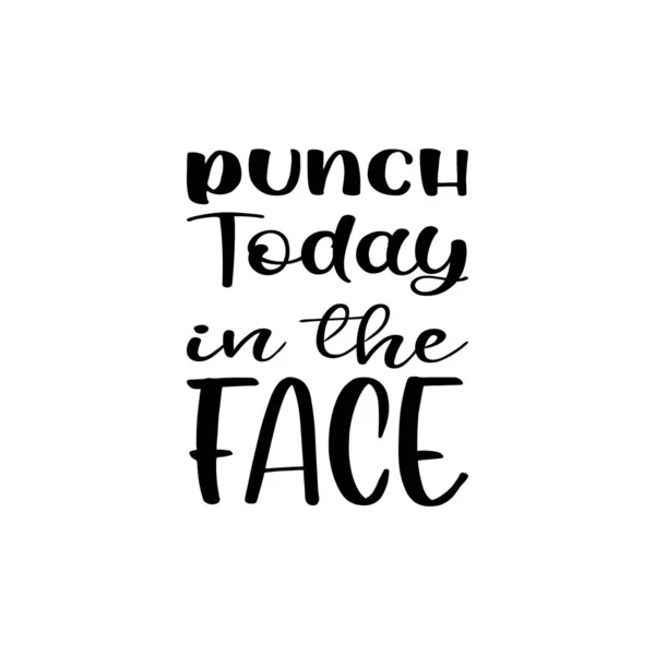 Punch Today Face Black Letter Quote — Vector de stock