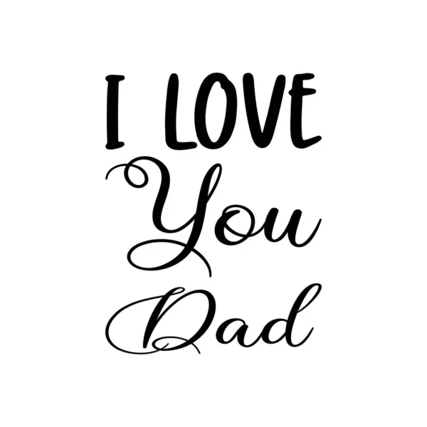 Love You Dad Black Letter Quote — Stock Vector