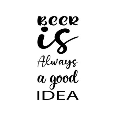 beer is always a good idea black letter quote