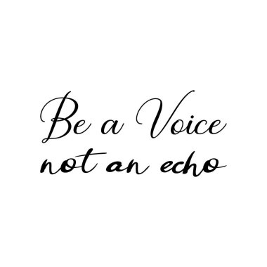 be a voice not an echo black letter quote