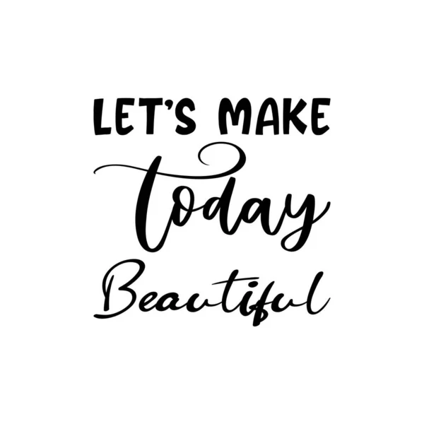Let Make Today Beautiful Black Letter Quote — Vettoriale Stock