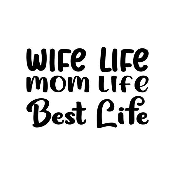 Wife Life Mom Life Best Life Black Letter Quote — Stock Vector