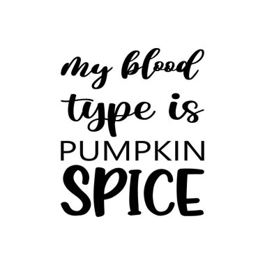 my blood type is pumpkin spice black letter quote