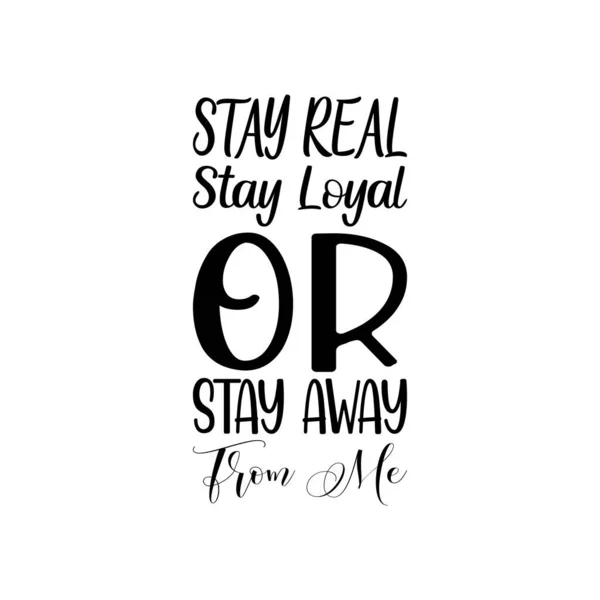 Stay Real Stay Loyal Stay Away Black Letter Quote — Archivo Imágenes Vectoriales