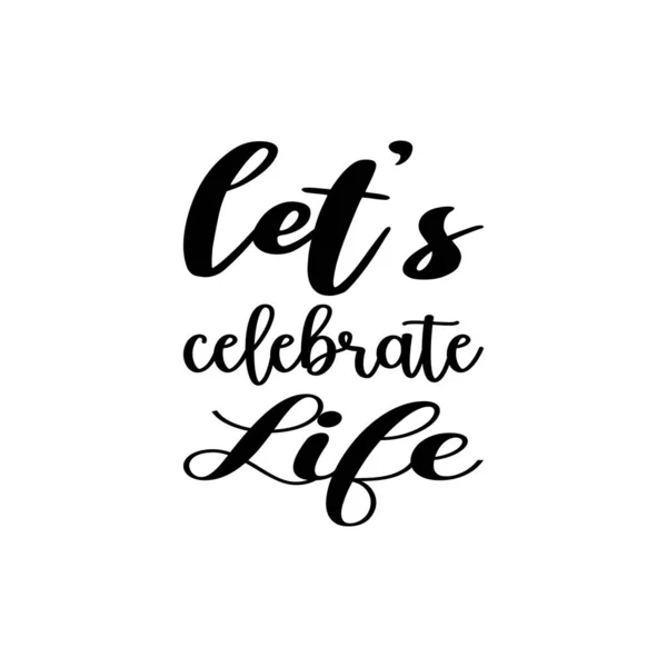 Let Celebrate Life Black Letter Quote — Image vectorielle