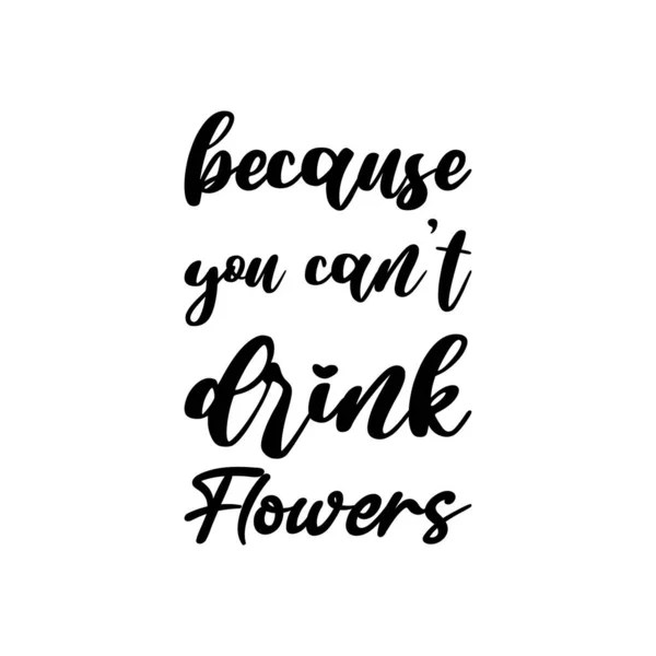 Because You Can Drink Flowers Black Letter Quote — Wektor stockowy