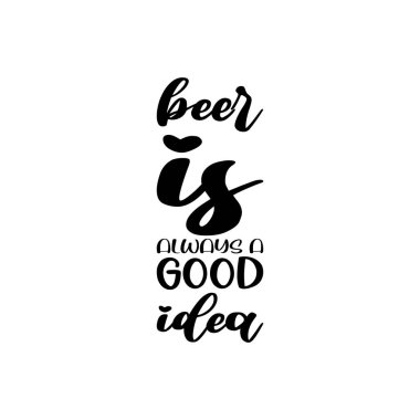 beer is always a good idea black letter quote
