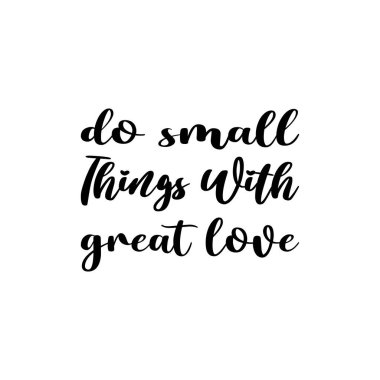 Büyük aşk ile küçük şeyler yapmak siyah harf alıntı