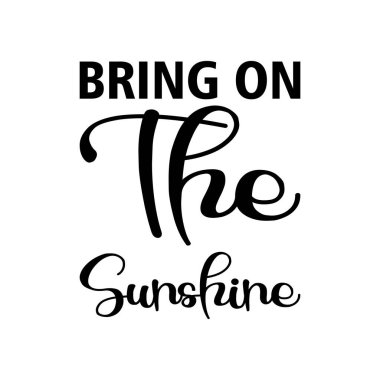 bring on the sunshine black letter quote