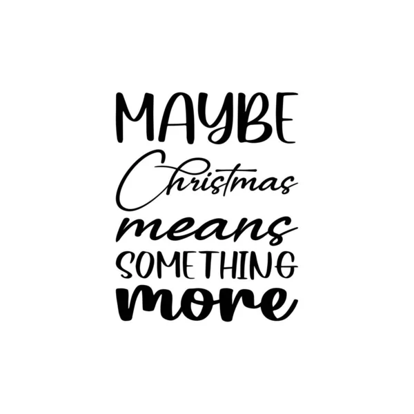Maybe Christmas Means Something More Black Letter Quote — Stockvector