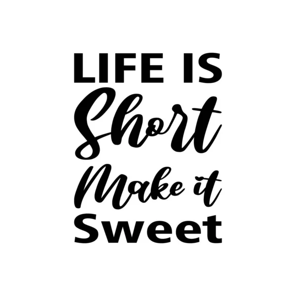 生命是短暂的 让它成为甜蜜的黑字引语 — 图库矢量图片