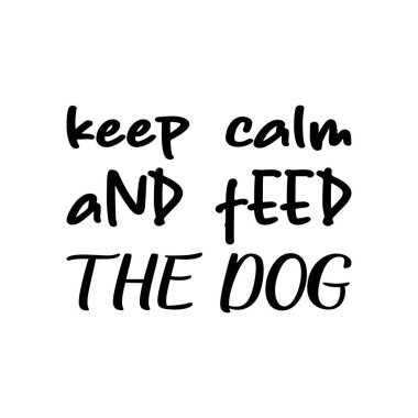 keep calm and feed the dog  letter quote