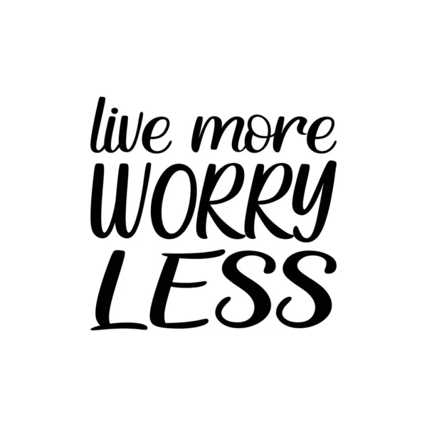 Live More Worry Less Black Letter Quote — Stock Vector