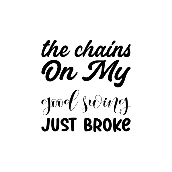 Chains Good Swing Just Broke Black Letter Quote —  Vetores de Stock
