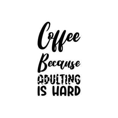 coffee because adulthing is hard black letter quote