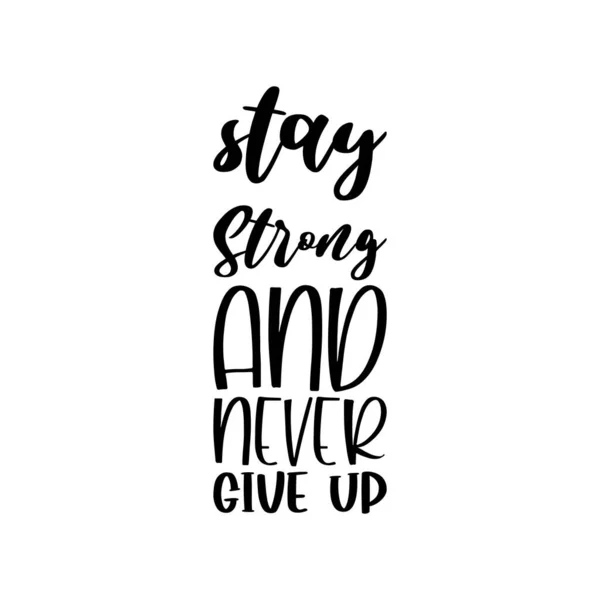 Stay Strong Never Give Black Letter Quote — Stock Vector