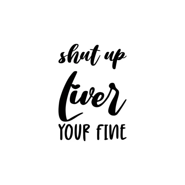 Shut Liver Your Fine Black Letter Quote — 图库矢量图片