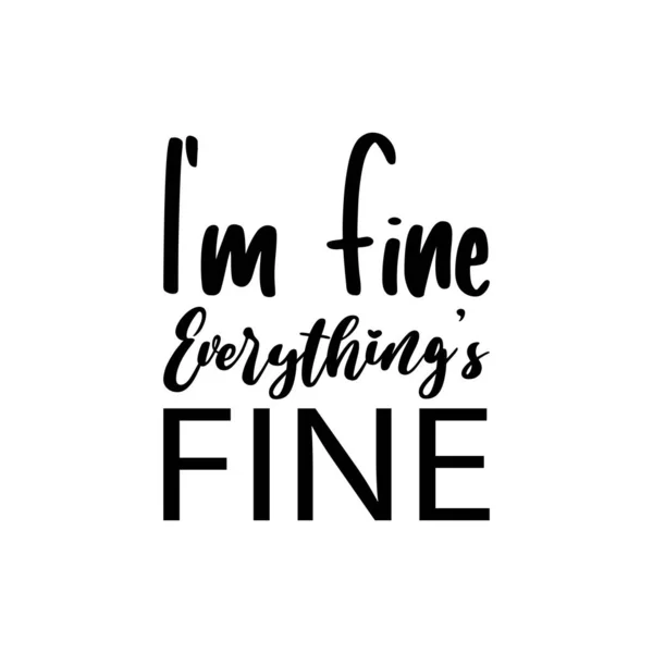 Fine Everything Fine Black Letters Quote — Stock Vector