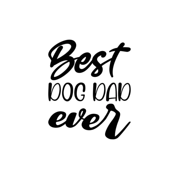 Best Dog Dad Ever Black Letter Quote — Stockvektor