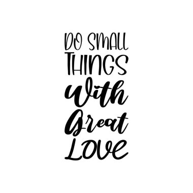 Büyük aşk ile küçük şeyler yapmak siyah harf alıntı