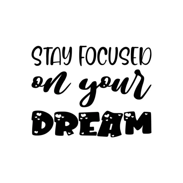 Stay Focused Your Dream Black Letter Quote — Stock Vector