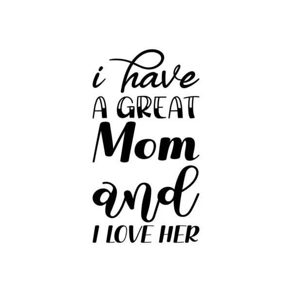 Have Great Mom Love Her Black Letter Quote — Vetor de Stock